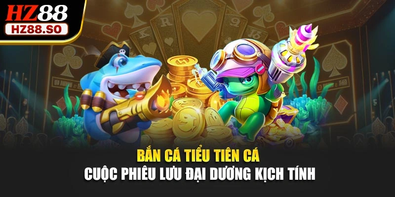 Bắn Cá Tiểu Tiên Cá - Cuộc Phiêu Lưu Đại Dương Kịch Tính