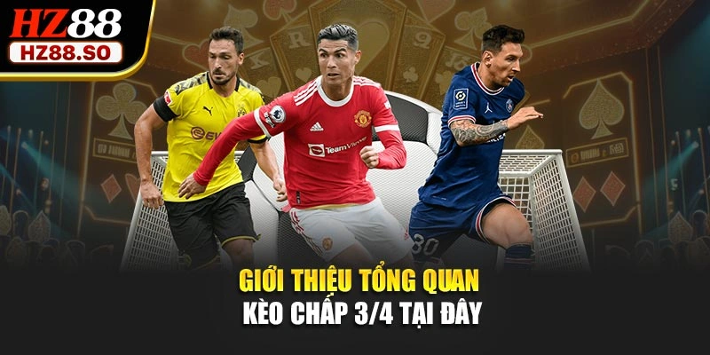 Giới thiệu tổng quan kèo chấp 3/4 tại đây